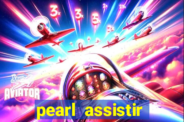 pearl assistir online megaflix