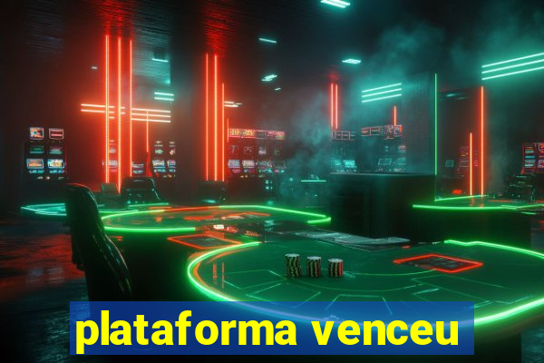 plataforma venceu