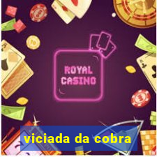 viciada da cobra