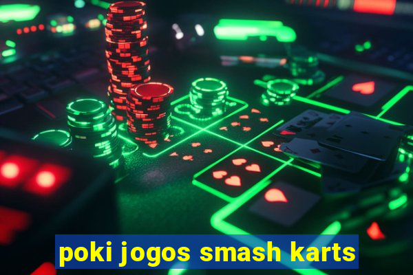 poki jogos smash karts