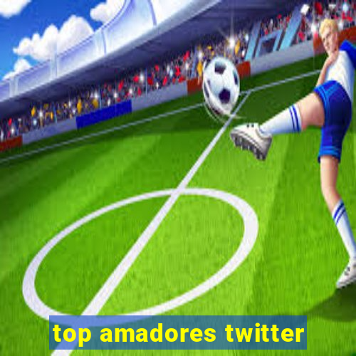 top amadores twitter