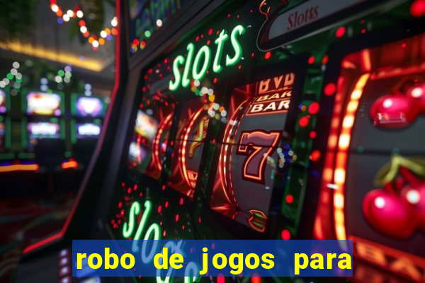 robo de jogos para ganhar dinheiro