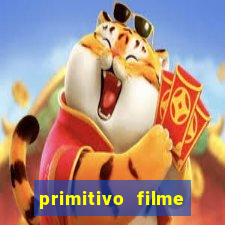 primitivo filme completo dublado mega filmes