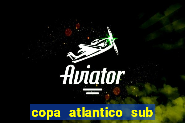 copa atlantico sub 19 tabela