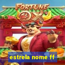 estrela nome ff