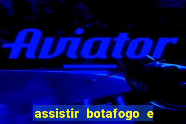 assistir botafogo e avai ao vivo em hd