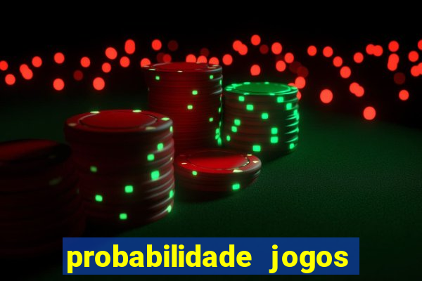 probabilidade jogos de hoje