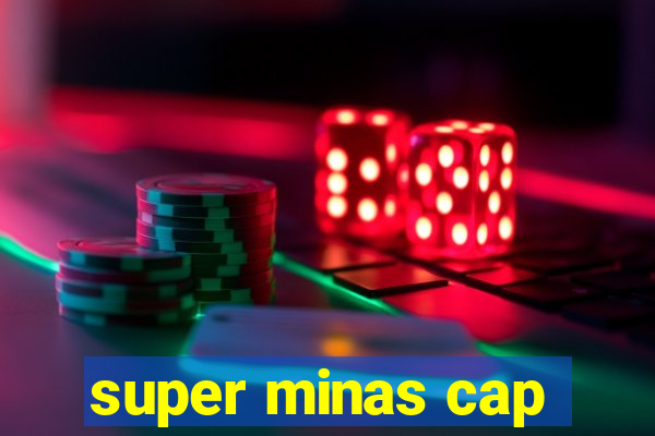 super minas cap