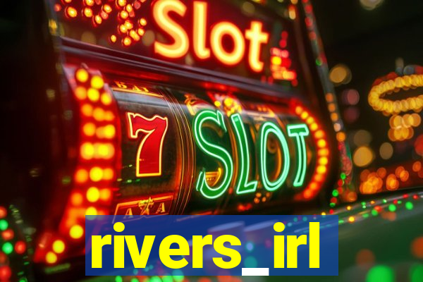 rivers_irl