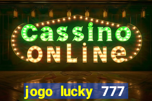 jogo lucky 777 paga mesmo