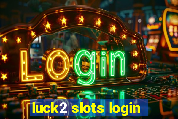 luck2 slots login