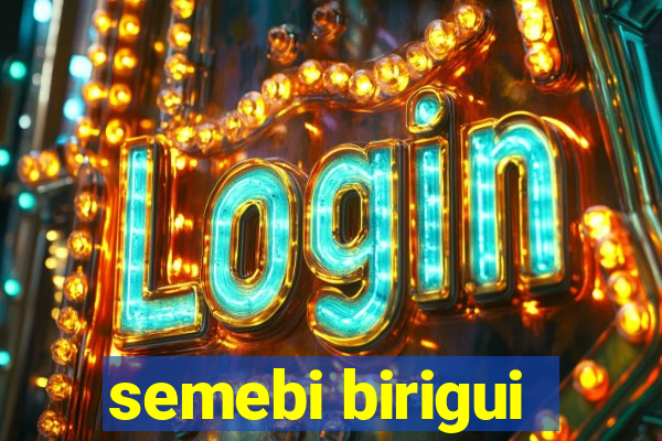 semebi birigui