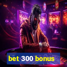 bet 300 bonus