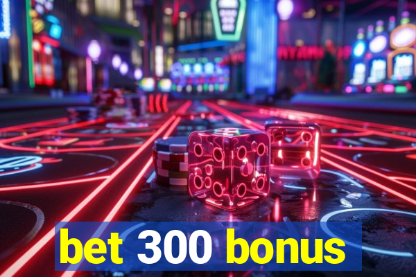 bet 300 bonus