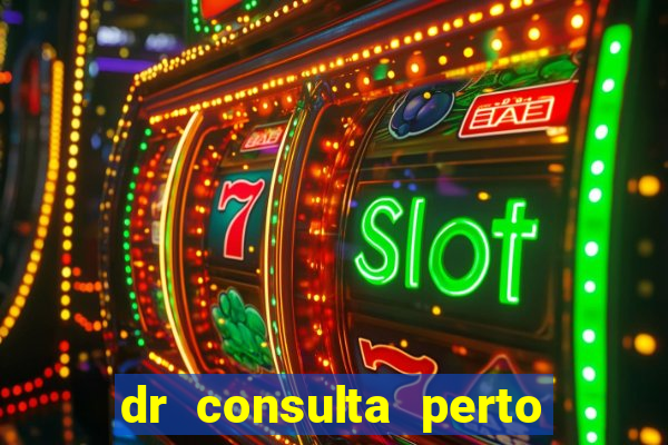 dr consulta perto de mim