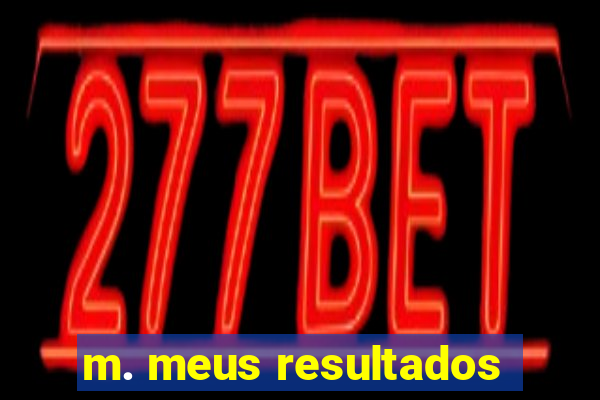 m. meus resultados