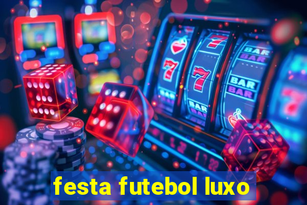 festa futebol luxo