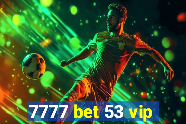 7777 bet 53 vip