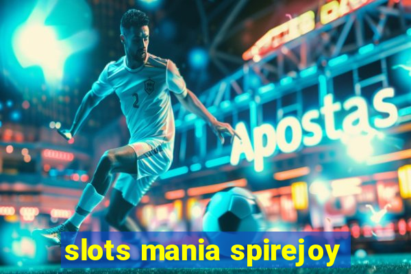 slots mania spirejoy