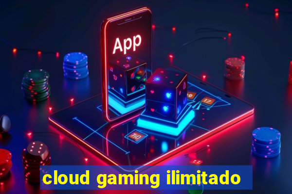 cloud gaming ilimitado