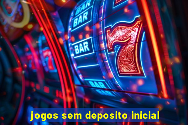 jogos sem deposito inicial