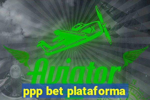 ppp bet plataforma