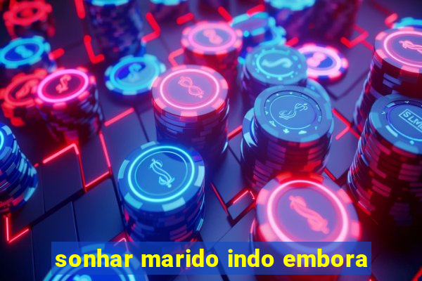 sonhar marido indo embora