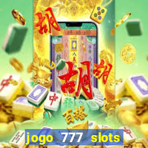 jogo 777 slots paga mesmo