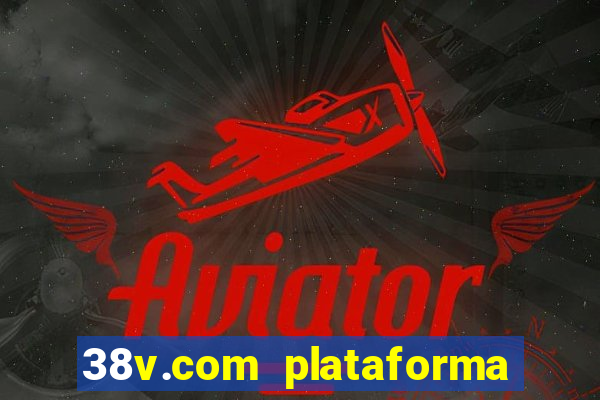 38v.com plataforma de jogos