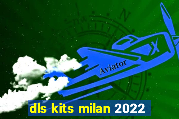 dls kits milan 2022