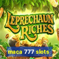 maca 777 slots