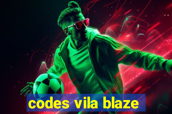 codes vila blaze