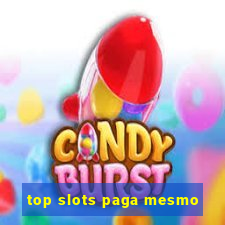 top slots paga mesmo