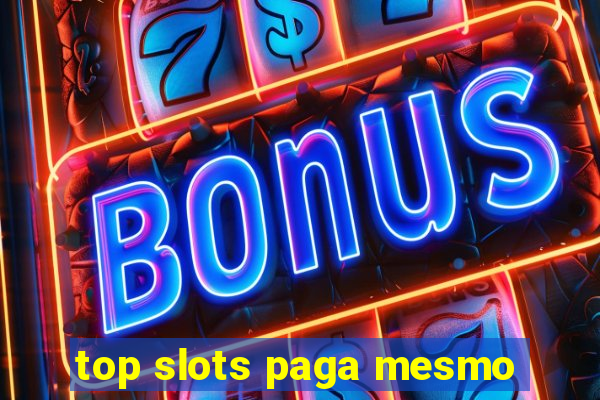 top slots paga mesmo