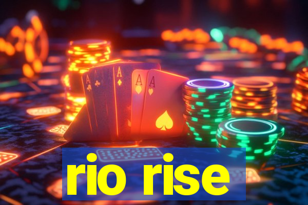 rio rise