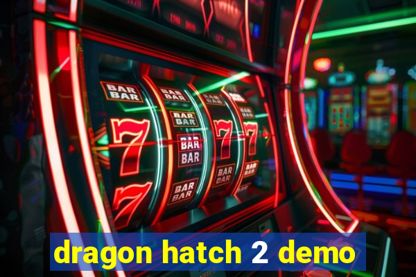 dragon hatch 2 demo