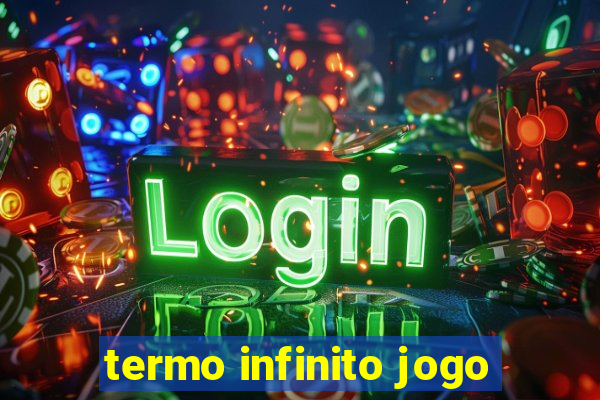 termo infinito jogo