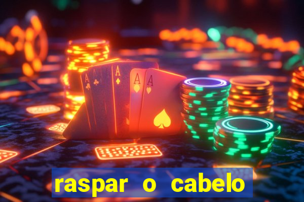 raspar o cabelo significado espiritual