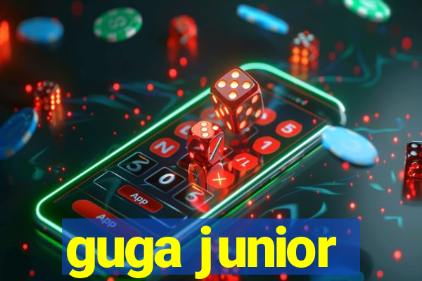 guga junior