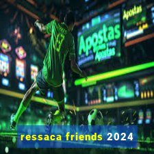 ressaca friends 2024