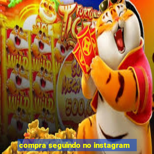 compra seguindo no instagram