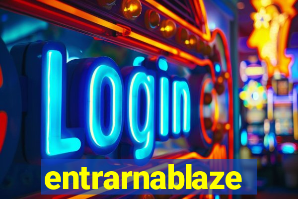 entrarnablaze