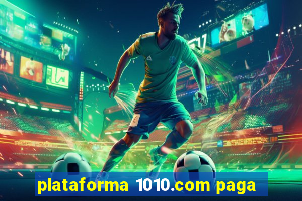 plataforma 1010.com paga