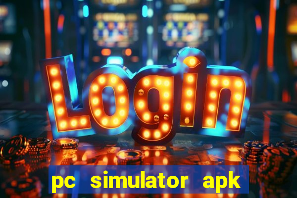 pc simulator apk dinheiro infinito