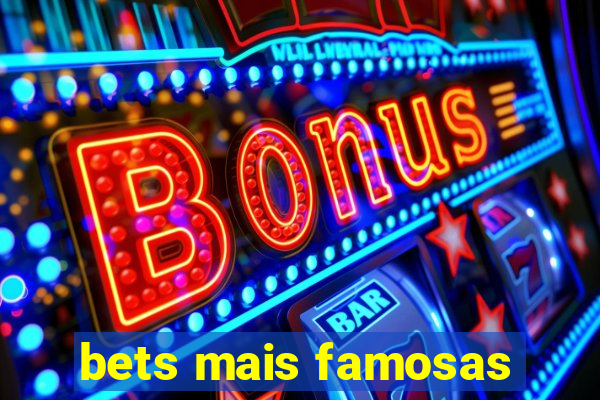 bets mais famosas