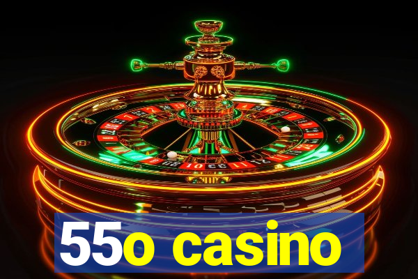 55o casino