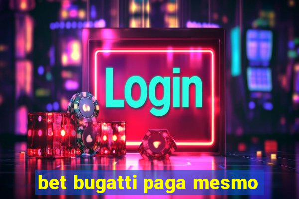 bet bugatti paga mesmo