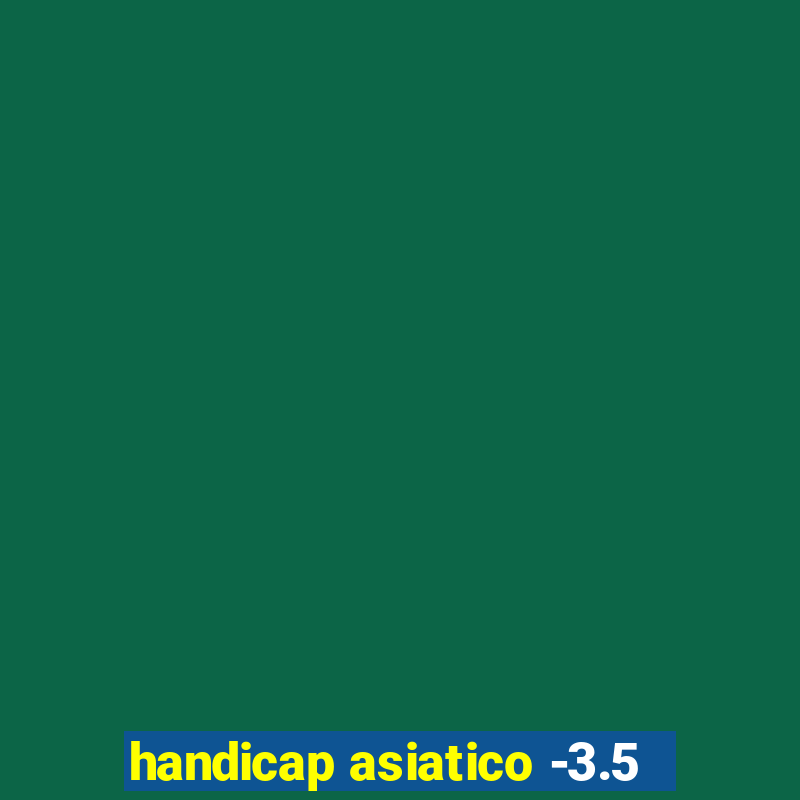 handicap asiatico -3.5