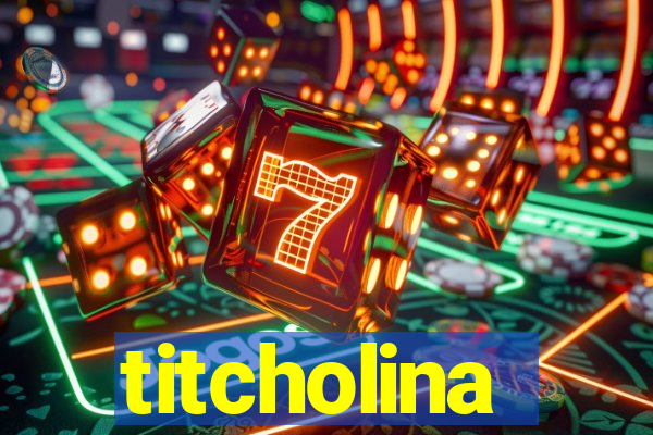 titcholina