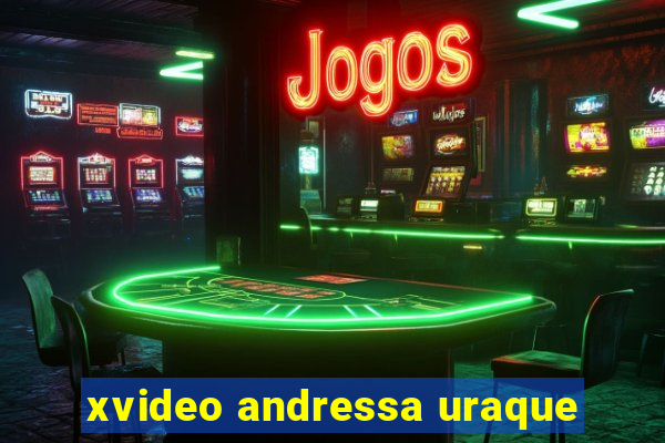 xvideo andressa uraque